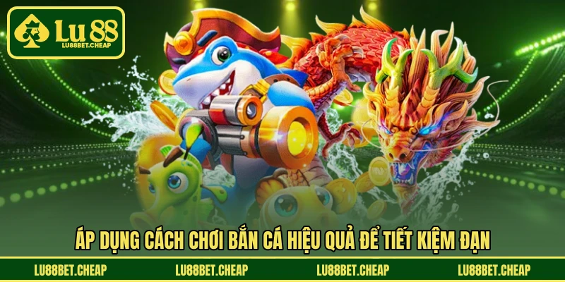 Cách Chơi Bắn Cá Hiệu Quả LU88 - Gom Thưởng Đều Tay