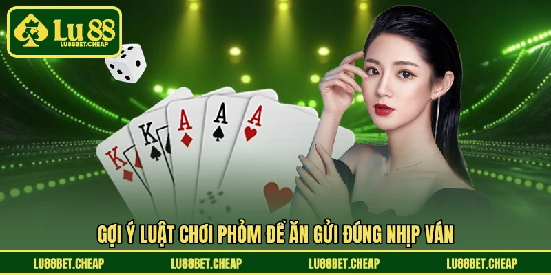 Luật Chơi Phỏm - LU88 Hướng Dẫn Dễ Hiểu Cho Người Mới