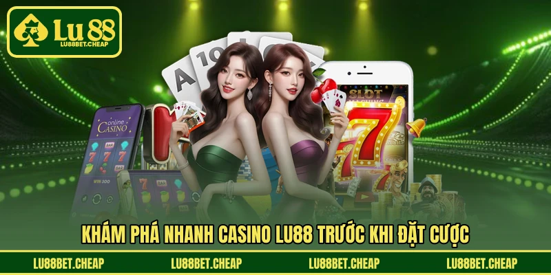 Casino LU88 - Trải Nghiệm Sảnh Cược Sang Trọng, Kịch Tính