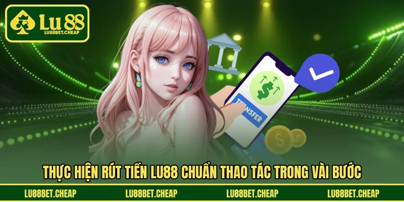 Rút Tiền LU88 - Nhận Tiền Về Nhanh Chóng Và Tiện Lợi